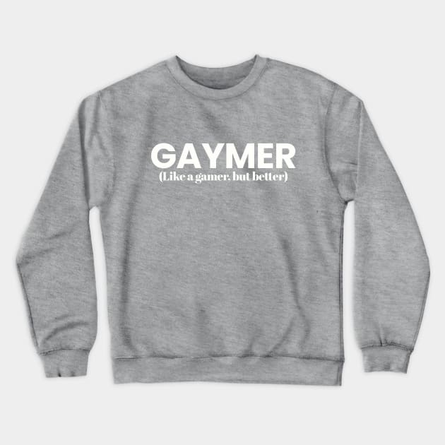 Gaymer (Like a gamer, but better) Crewneck Sweatshirt by Synthwear